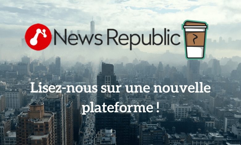 nouvelle plateforme Lisez nous sur une nouvelle plateforme Le Café du Geek est sur une nouvelle plateforme : News Republic ! actu