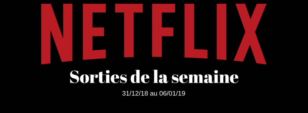 Netflix bannière sortie semaine Les nouveautés Netflix de la semaine (sorties du 31/12/08 au 06/01/2019) janvier