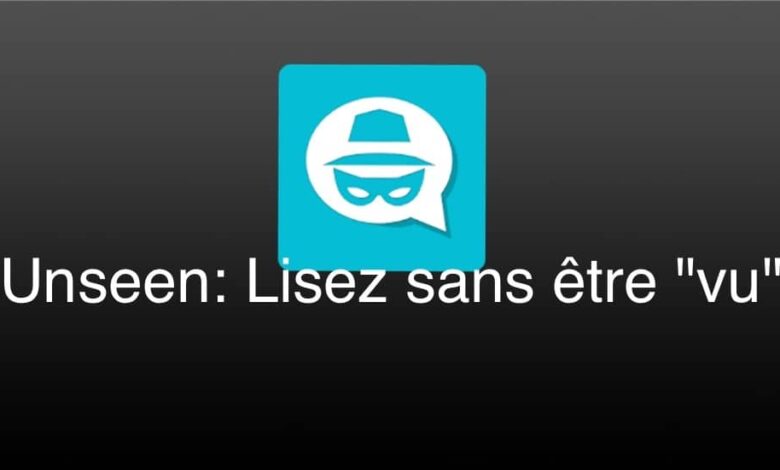 Unseen Unseen App LCDG Unseen : une application pour lire vos messages sans être “vu” application