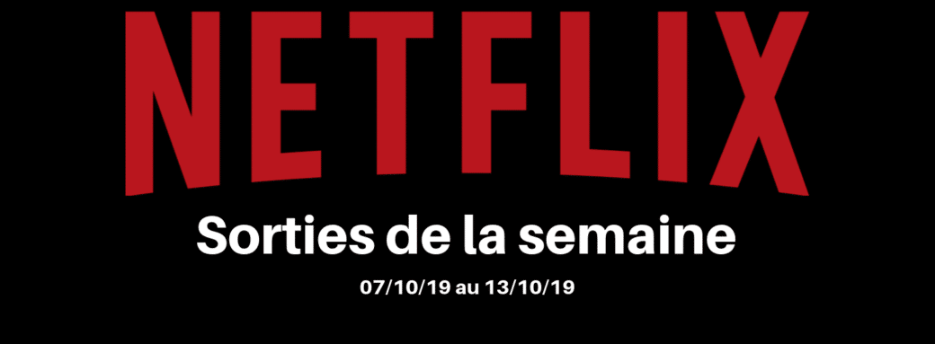 Nouveautés Netflix - Semaine 2 Octobre