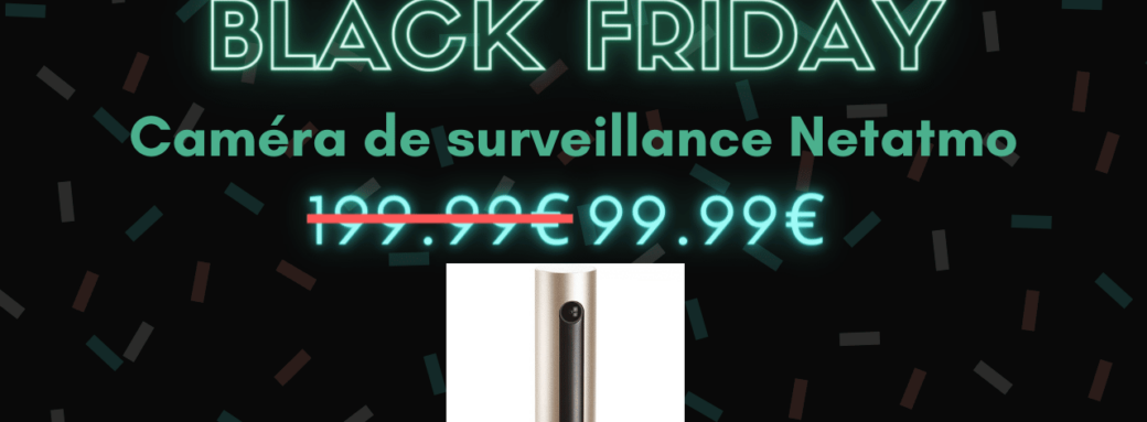 Black Friday : la caméra de surveillance Netatmo à -50% black friday