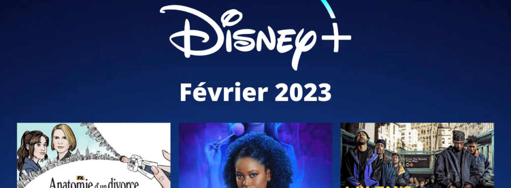 disney-plus-films-series-voir-fevrier-2023