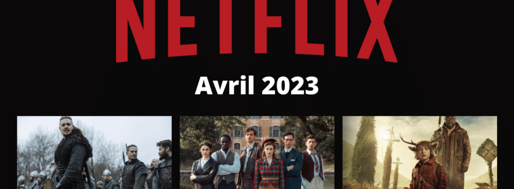 netflix series films disponibles avril 2023