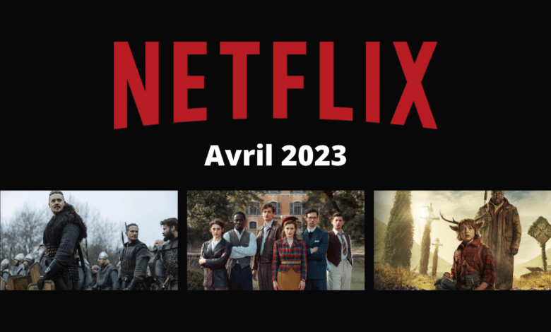 netflix series films disponibles avril 2023