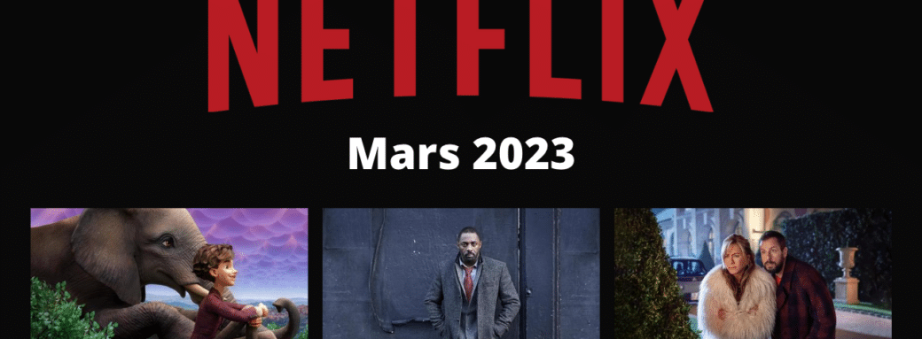 netflix series films mars 2023 nouveautes