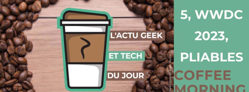 Huawei FreeBuds 5, WWDC 2023 & smartphones pliables Samsung - Tech Express