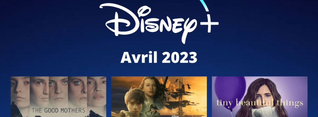 Disney Plus avril 2023 nouveaux films nouvelles series
