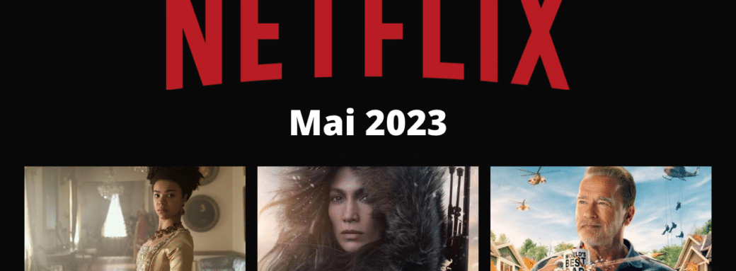 Netflix mai 2023 nouveautes films series