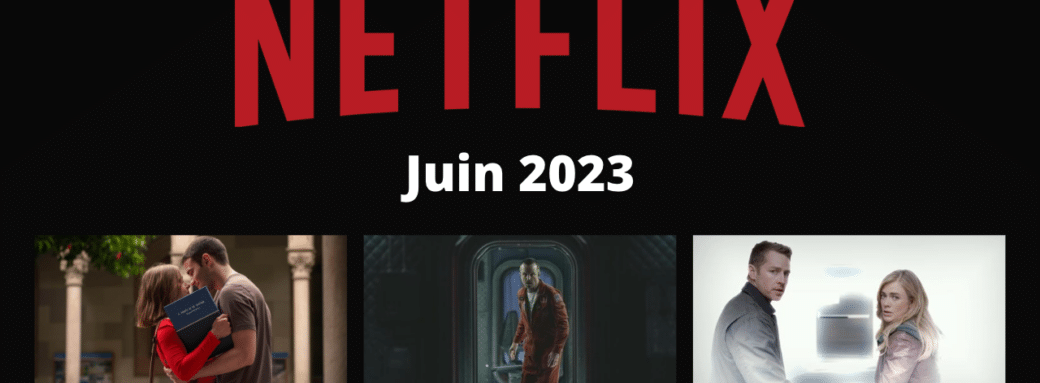 netflix films series disponibles juin 2023