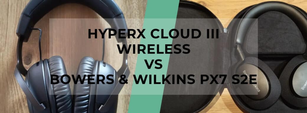 Comparatif produit avis test meilleur le quel choisir HyperX Cloud III Wireless - Bowers & Wilkins Px7 S2e
