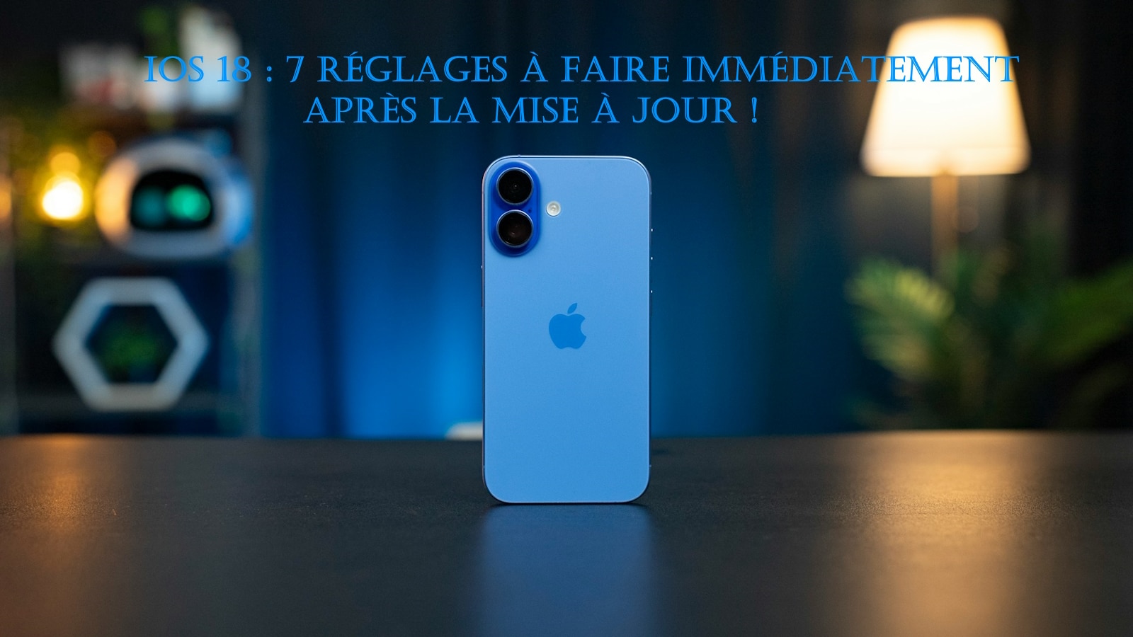 TUTO iOS 18 7 réglages à faire après la mise à jour