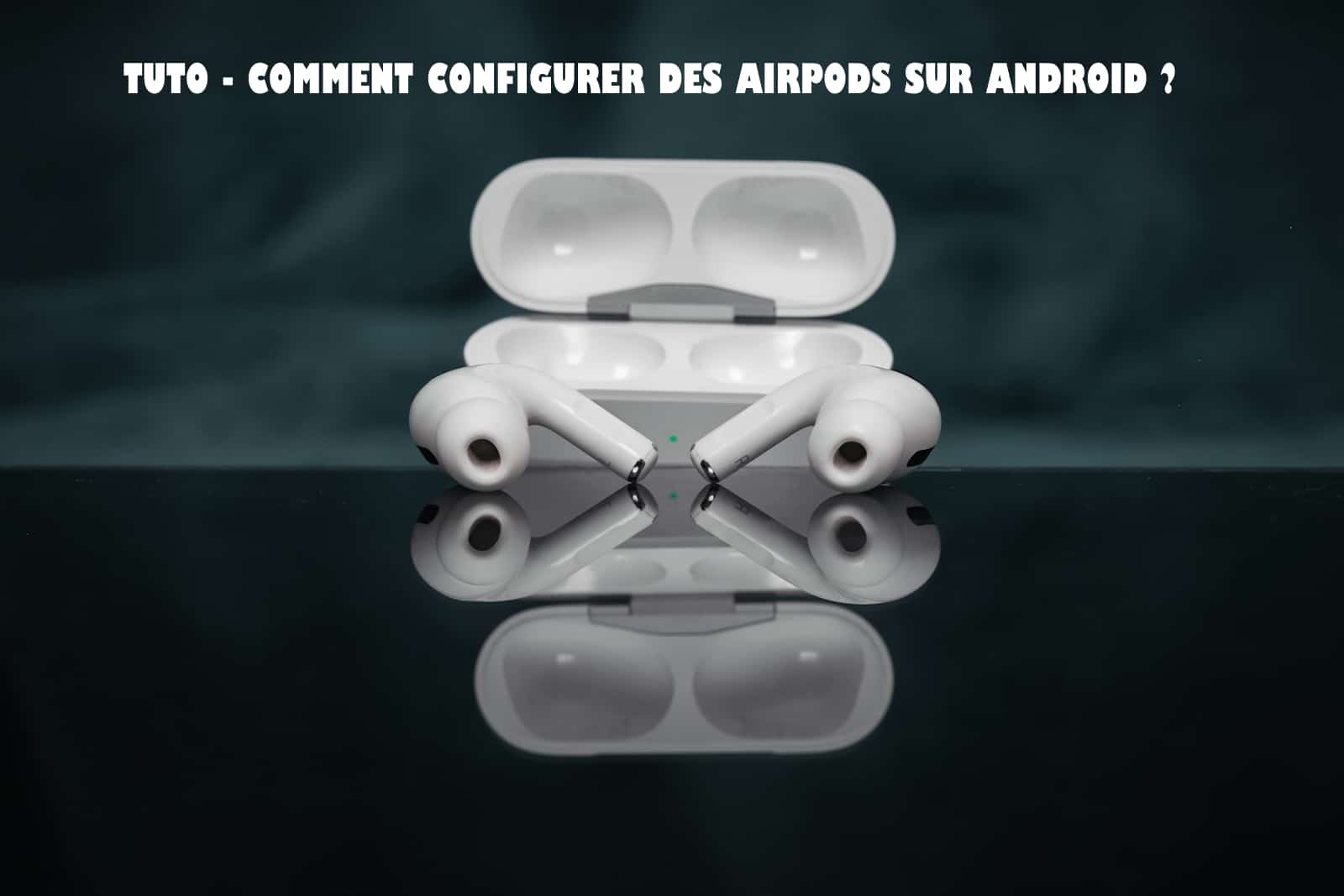 Comment Faire Fonctionner Des Airpods Sur Android