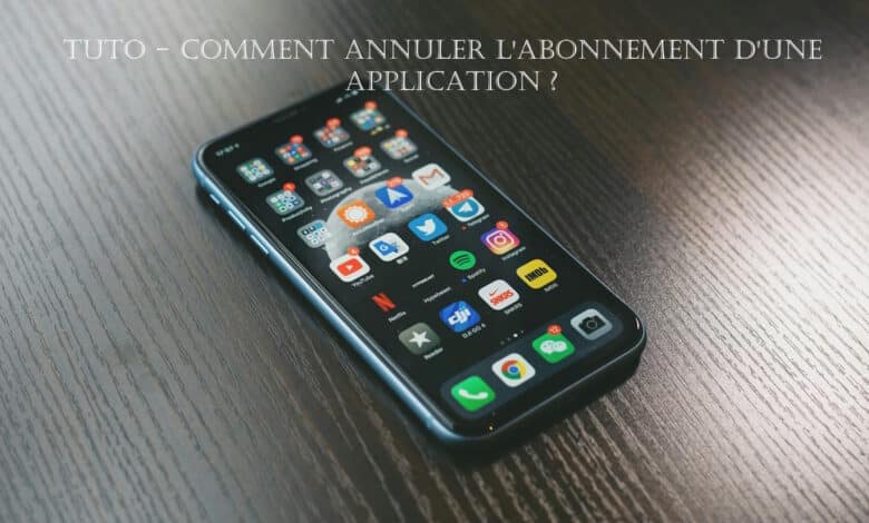 tuto comment annuler abonnement application