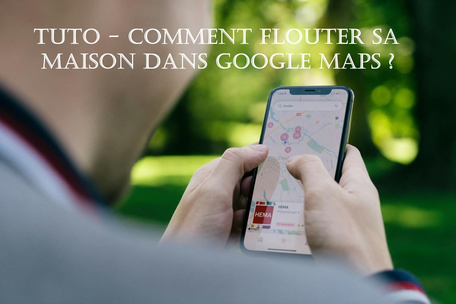TUTO – Comment flouter sa maison sur Google Maps ? | LCDG