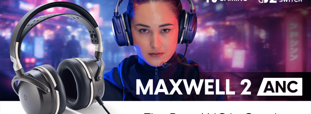 Maxwell 2 ANC is here — Game and Listen Anywhere — No Noise, No Compromises